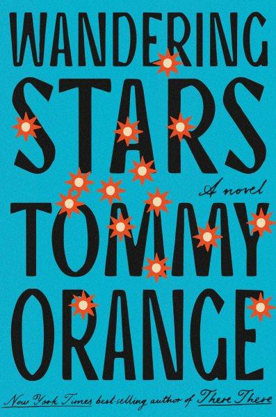 Wandering stars [electronic resource] : A novel. Tommy Orange.