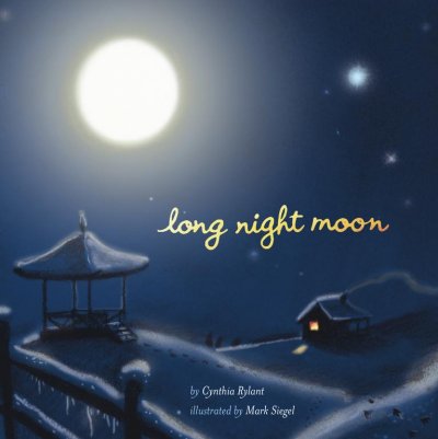 Long Night Moon / by Cynthia Rylant ; illustrated by Mark Siegel.
