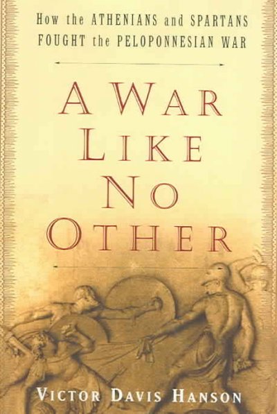 A war like no other : how the Athenians and Spartans fought the Peloponnesian War / Victor Davis Hanson.