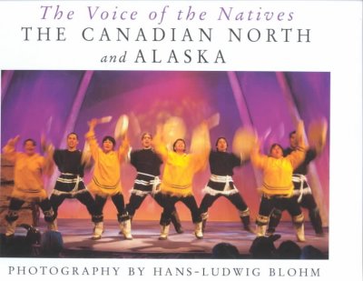The voice of the natives : the Canadian north and Alaska / photography by Hans-Ludwig Blohm.