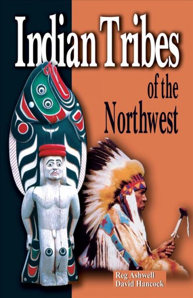 Indian tribes of the Northwest / Reg Ashwell, David Hancock.