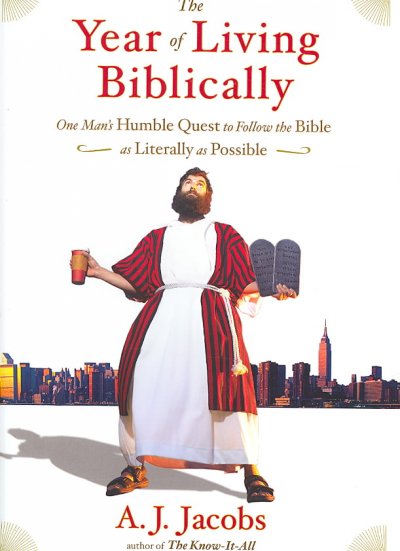 The year of living biblically : one man's humble quest to follow the Bible as literally as possible / A.J. Jacobs.