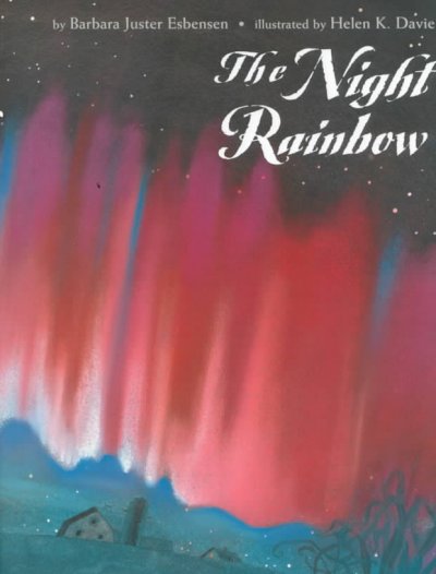 The night rainbow / by Barbara Juster Esbensen ; illustrated by Helen K. Davie.