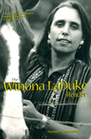 The Winona LaDuke reader : a collection of essential writings / foreword by Ralph Nader.