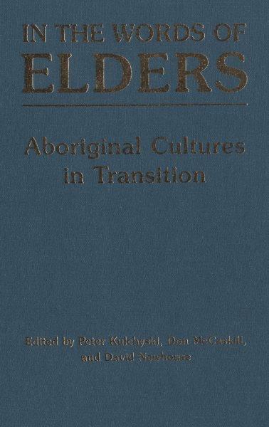 In the words of the elders : aboriginal cultures in transition / edited by Peter Kulchyski,  Don mcCaskill, and David Newhouse.