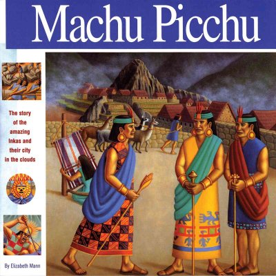 Machu Picchu : a wonders of the world book / by Elizabeth Mann ; with illustrations by Amy Crehore.
