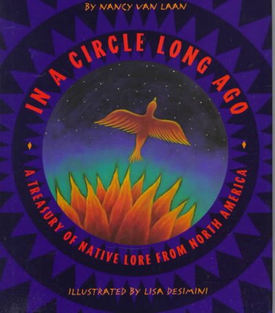 In a circle long ago : a treasury of native lore from North America / by Nancy Van Laan ; illustrated by Lisa Desimini.