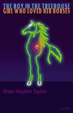 The boy in the treehouse : Girl who loved her horses / Drew Hayden Taylor.
