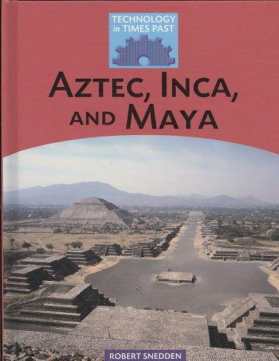 Aztec, Inca and Maya / Robert Snedden.