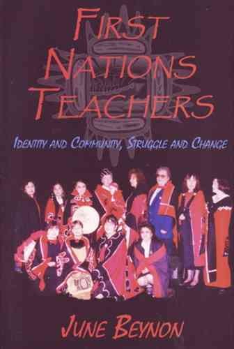 First Nations teachers : identity and community, struggle and change.