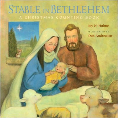 Stable in Bethlehem : a Christmas counting book / written by Joy N. Hulme ; illustrated by Dan Andreasen.