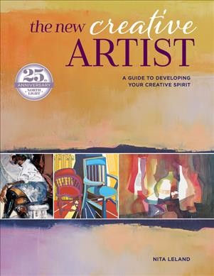 The new creative artist : a guide to developing your creative spirit / Nita Leland.