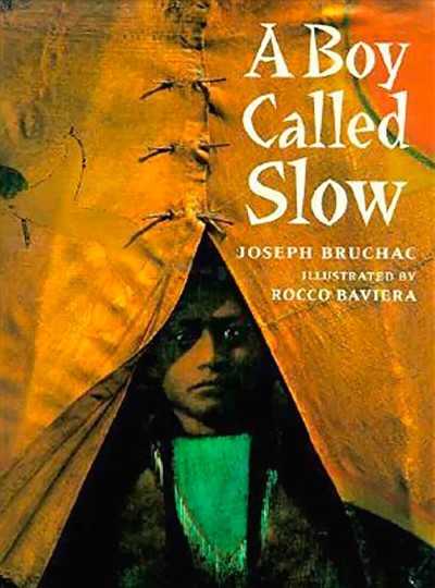 A boy called Slow : the true story of Sitting Bull / Joseph Bruchac ; illustrated by Rocco Baviera.