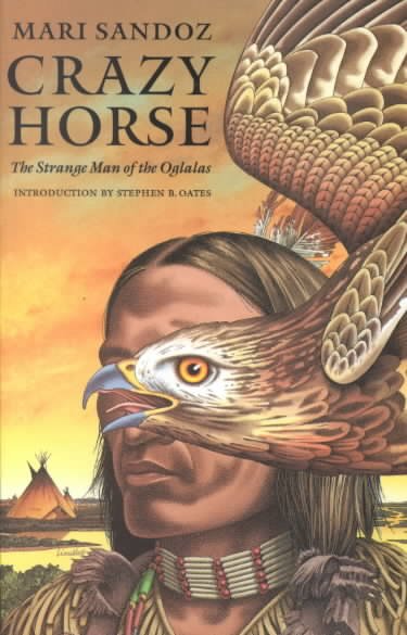 Crazy Horse : the strange man of the Oglalas : a biography / by Mari Sandoz ; introduction by Stephen B. Oats.