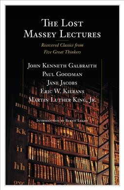 The lost Massey lectures : recovered classics from five great thinkers / John Kenneth Galbraith ... [et al.].