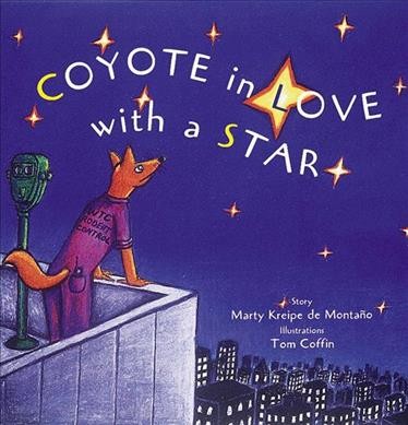 Coyote in love with a star / story by Marty Kreipe de Montaño ; illustrations by Tom Coffin.