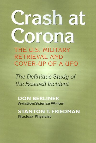 Crash at Corona : the U.S. military retrieval and cover-up of a UFO / Stanton T. Friedman & Don Berliner.