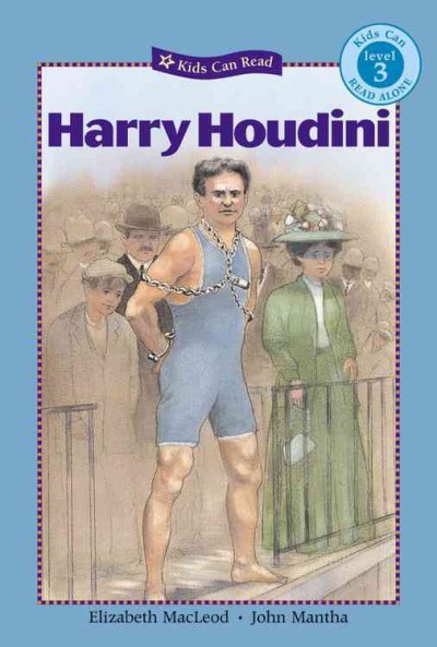 Harry Houdini / written by Elizabeth MacLeod ; illustrated by John Mantha.