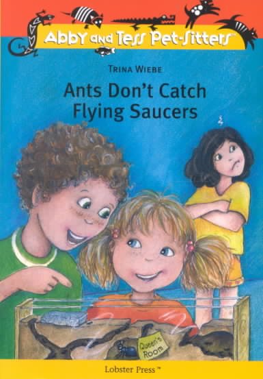 Ants don't catch flying saucers / by Trina Wiebe ; illustrations by Marisol Sarrazin.