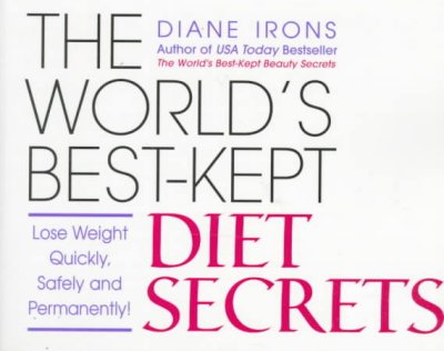 The world's best-kept diet secrets : lose weight quickly, safely, and permanently / Diane Irons.
