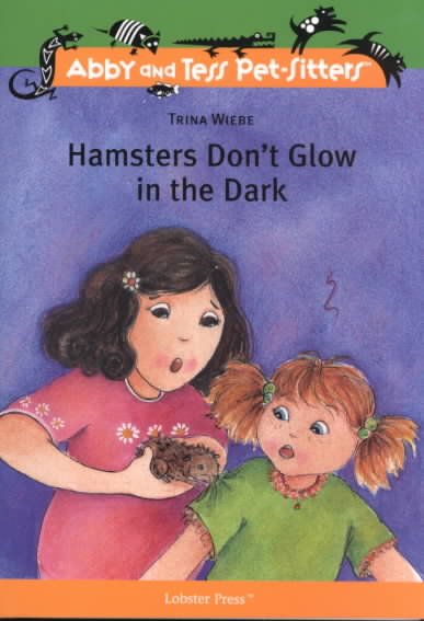 Hamsters don't glow in the dark / by Trina Wiebe ; illustrations by Marisol Sarrazin.