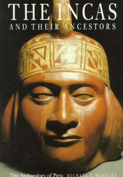 The Incas and their ancestors : the archaeology of Peru / Michael E. Moseley.
