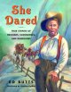 She dared : true stories of heroines, scoundrels, and renegades  Cover Image