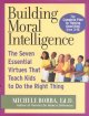 Building moral intelligence : the seven essential virtues that teach kids to do the right thing  Cover Image