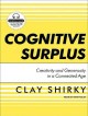Cognitive surplus [creativity and generosity in a connected age]  Cover Image