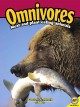 Omnivores : [animals that eat meat and plants]  Cover Image