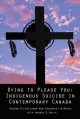 Dying to please you : indigenous suicide in contemporary Canada  Cover Image