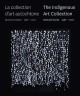 La collection d'art autochtone : oeuvres choisies 1967-2017 = The Indigenous Art Collection : selected works 1967-2017  Cover Image