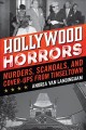 Hollywood horrors : murders, scandals, and cover-ups from Tinseltown  Cover Image