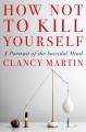 Go to record How not to kill yourself : a portrait of the suicidal mind