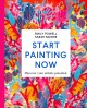 Start painting now : discover your artistic potential  Cover Image